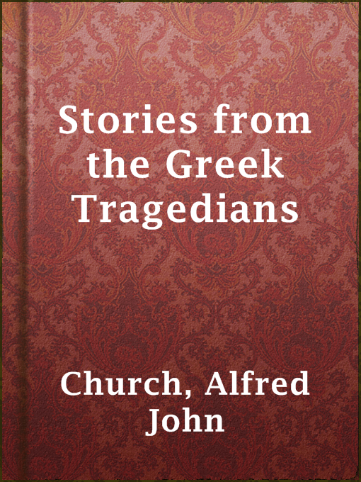 Title details for Stories from the Greek Tragedians by Alfred John Church - Wait list